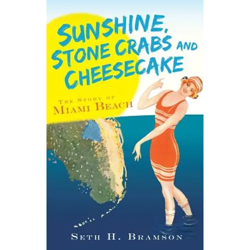 Sunshine, Stone Crabs and Cheesecake: The Story of Miami Beach