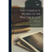 The Complete Works of Sir Walter Scott: With a Biography, and His Last Additions, and Illustrations