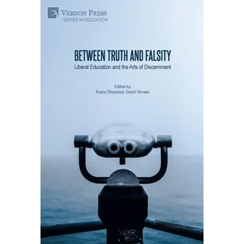 Between Truth and Falsity: Liberal Education and the Arts of Discernment