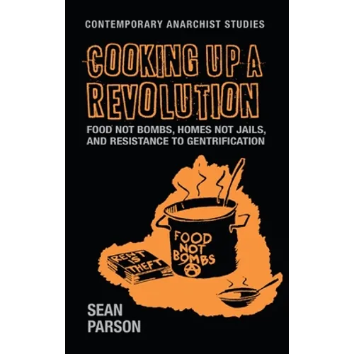 Cooking Up a Revolution: Food Not Bombs, Homes Not Jails, and Resistance to Gentrification