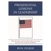 Presidential Lessons in Leadership: What Executives (and Everybody Else) Can Learn from Six Great American Presidents