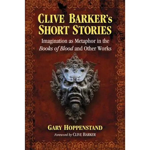 Clive Barker's Short Stories: Imagination as Metaphor in the Books of Blood and Other Works