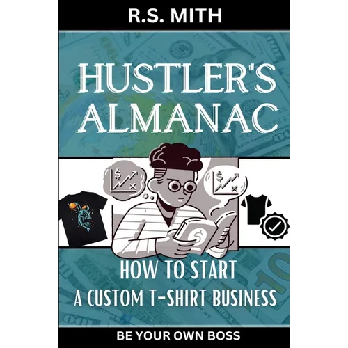 Hustler's Almanac: How To Start A Custom TShirt Business