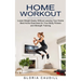 Home Workout: Best Home Exercises for Your Body Fitness and Strength Training (Loose Weight Easily Without Leaving Your Home)