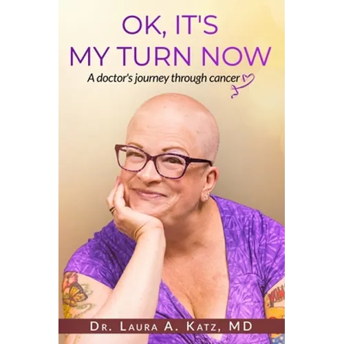 OK, It's My Turn Now: A Doctor's Journey Through Cancer