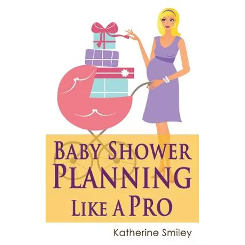 Baby Shower Planning Like A Pro: A Step-by-Step Guide on How to Plan & Host the Perfect Baby Shower. Baby Shower Themes, Games, Gifts Ideas, & Checkli