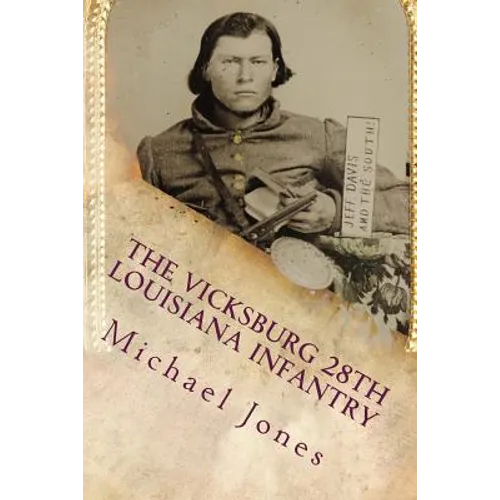 The Vicksburg 28th Louisiana Infantry