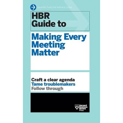 HBR Guide to Making Every Meeting Matter (HBR Guide Series)