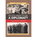 So You Want to Be a Diplomat?: An American Diplomat's Progress from Vietnam to Iran, Fun, Warts and All.