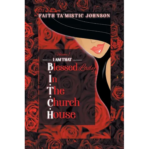 I am that B.I.T.C.H. (Blessed In The Church House) Lady: Volume 1