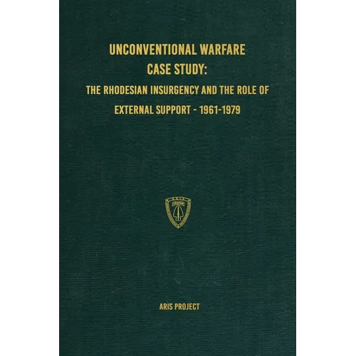Unconventional Warfare Case Study: The Rhodesian Insurgency and the Role of External Support - 1961-1979