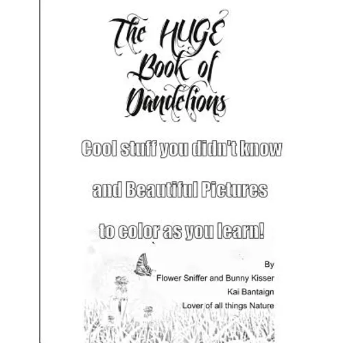 The Huge Book of Dandelions: Stuff You Didn't Know and Beautiful Pictures to Color While You Learn