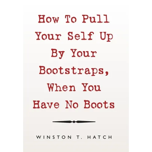 How to Pull Your Self up by Your Bootstraps, When You Have No Boots