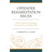 Offender Rehabilitation Issues: Critical Lessons for Criminology, Criminal Justice, and Public Policy