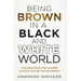 Being Brown in a Black and White World. Conversations for Leaders about Race, Racism and Belonging
