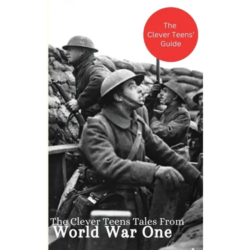 The Clever Teens' Tales From World War One