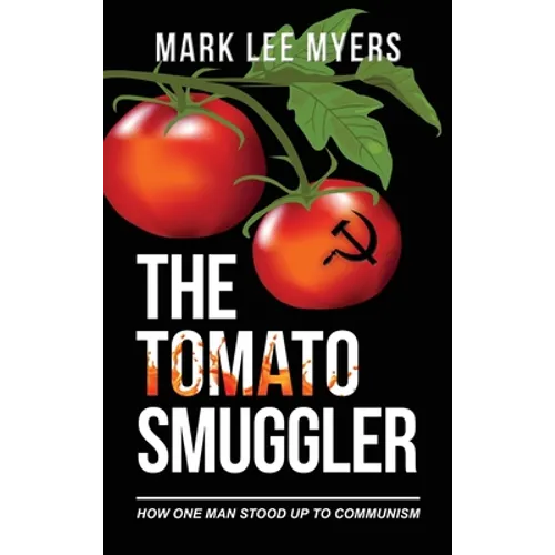 The Tomato Smuggler: How One Man Stood Up to Communism