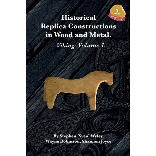 Historical Replica Constructions In Wood And Metal: Vikings: Volume 1