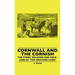 Cornwall and the Cornish - The Story, Religion and Folk-Lore of 'The Western Land'