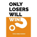 Only Losers Will Win