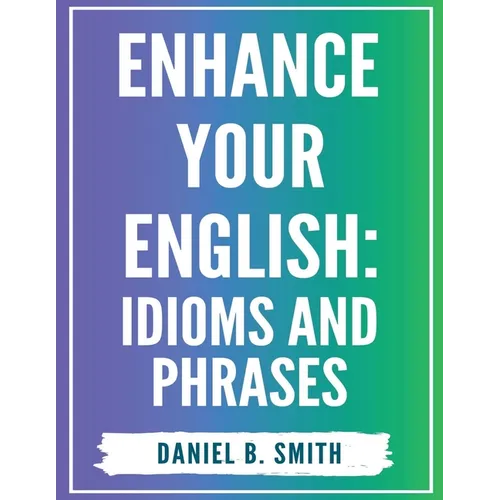 Enhance Your English: Idioms and Phrases