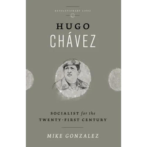 Hugo Chávez: Socialist for the Twenty-first Century