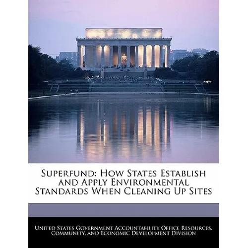 Superfund: How States Establish and Apply Environmental Standards When Cleaning Up Sites