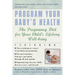 Program Your Baby's Health: The Pregnancy Diet for Your Child's Lifelong Well-Being