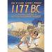 1177 B.C.: A Graphic History of the Year Civilization Collapsed