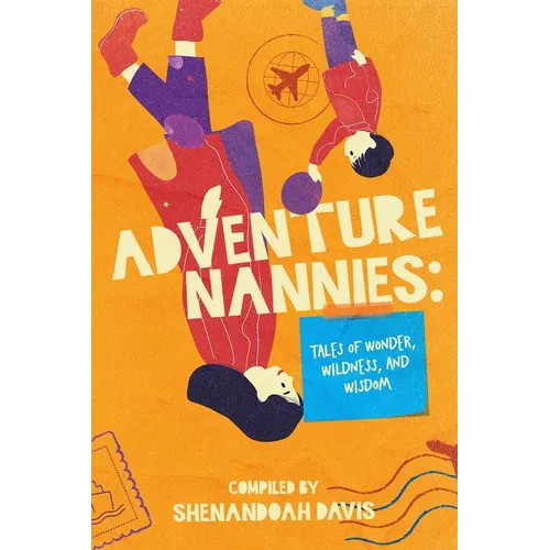 Adventure Nannies: Tales of Wonder, Wildness, and Wisdom
