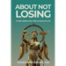 About Not Losing: A high-stakes trial. Life's purpose found.