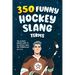 350 Funny Hockey Slang Terms: The Ultimate Insider Guide to Ice Hockey Lingo and Terminology for Kids