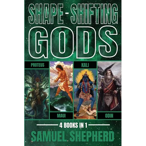 Shape-Shifting Gods: Proteus, Maui, Kali & Odin