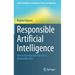 Responsible Artificial Intelligence: How to Develop and Use AI in a Responsible Way