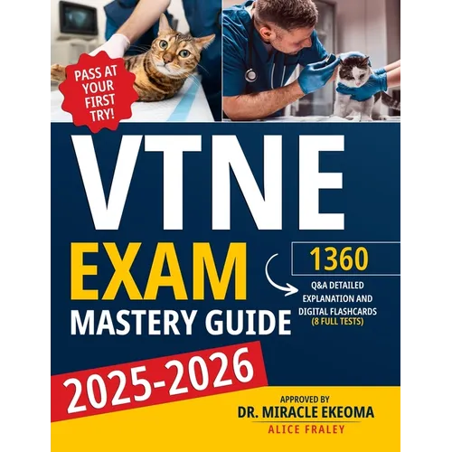 VTNE Exam Mastery Guide: Pass at Your First Try! 1360 Q&A with Detailed Explanasion and Digital Flaschards (8 Full Tests)