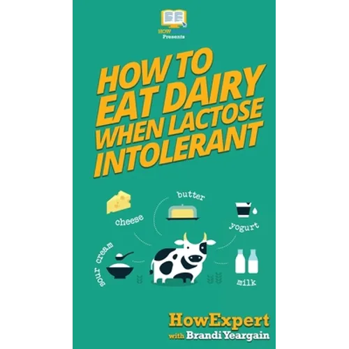 How to Eat Dairy When Lactose Intolerant