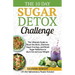 The 10 Day Sugar Detox Challenge: The Ultimate Guide to Reset the Brain, Eliminate Sugar Cravings, and Break Sugar Addiction to Burn Fat and Lose Weig
