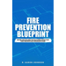 Fire Prevention Blueprint: Seven Disciplines for Building Effective Fire Prevention Organizations