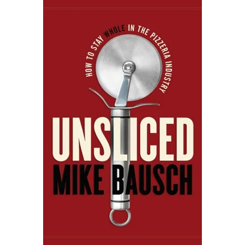 Unsliced: How to Stay Whole in the Pizzeria Industry
