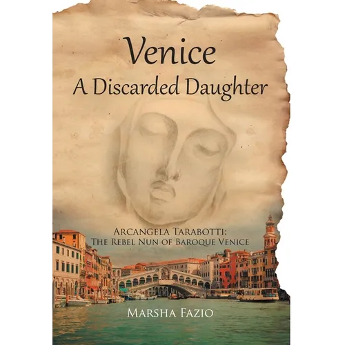 Venice: A Discarded Daughter: Arcangela Tarabotti: The Rebel Nun of Baroque Venice