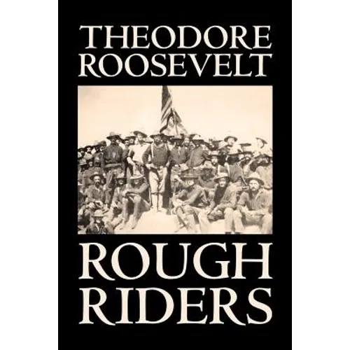 Rough Riders by Theodore Roosevelt, Biography & Autobiography - Historical