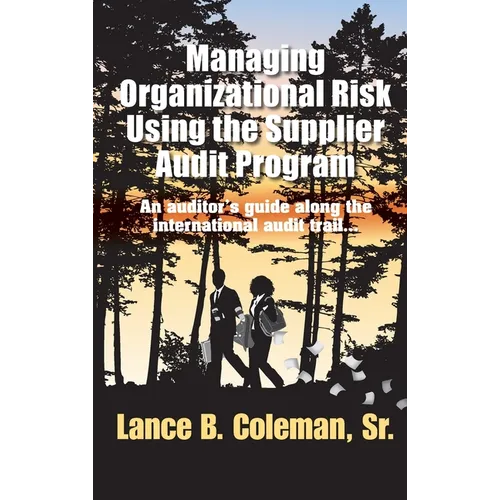 Managing Organizational Risk Using the Supplier Audit Program: An Auditor's Guide Along the International Audit Trail