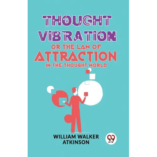 Thought Vibration Or The Law Of Attraction In The Thought World