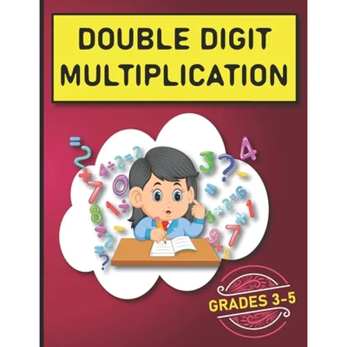 Double Digit Multiplication: 2900 Multiplication Practice Problems for Grades 3-5