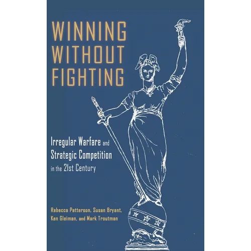 Winning Without Fighting: Irregular Warfare and Strategic Competition in the 21st Century