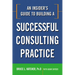 An Insider's Guide to Building a Successful Consulting Practice