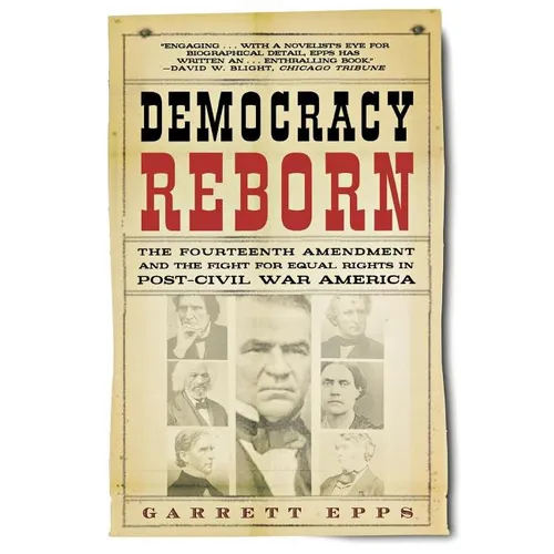 Democracy Reborn: The Fourteenth Amendment and the Fight for Equal Rights in Post-Civil War America