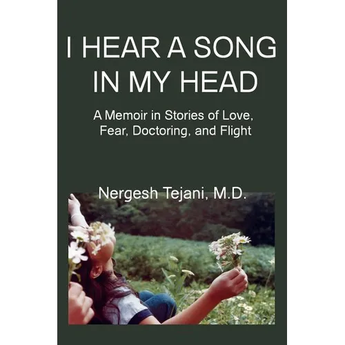 I Hear a Song in My Head: A Memoir in Stories of Love, Fear, Doctoring, and Flight