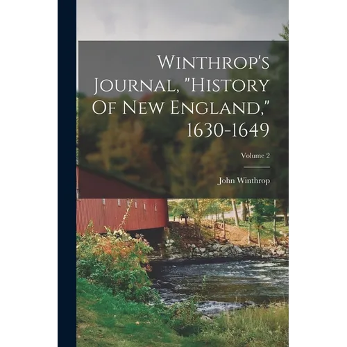 Winthrop's Journal, "history Of New England," 1630-1649; Volume 2