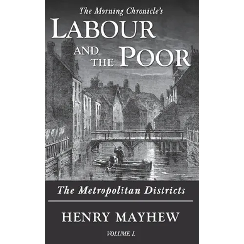 Labour and the Poor Volume I: The Metropolitan Districts